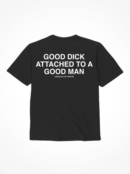 Assholes Live Forever - "Good Dick Attached To A Good Man", Large