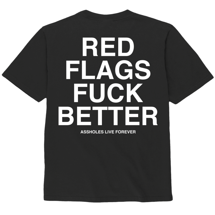 Assholes Live Forever - Red Flags Fuck Better - Medium
